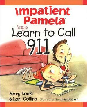 Impatient Pamela Says: Learn to Call 911 by Mary Koski, Lori Collins