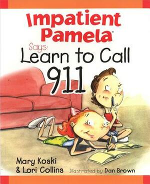 Impatient Pamela Says: Learn to Call 911 by Lori Collins, Mary Koski