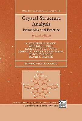 Crystal Structure Analysis: Principles and Practice by Alexander J. Blake, Jacqueline M. Cole