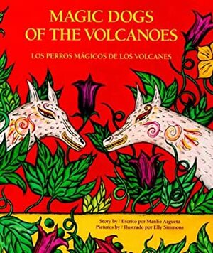 Magic Dogs of the Volcanoes / Los perros mágicos de los volcanes by Stacey Ross, Manlio Argueta, Elly Simmons