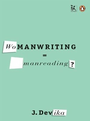 Womanwriting=manreading? by J. Devika