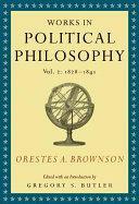 Orestes A. Brownson: Works in Political Philosophy, vol. 2:1828-1841 by Gregory S. Butler, Orestes Augustus Brownson