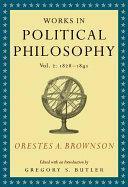 Orestes A. Brownson: Works in Political Philosophy, vol. 2:1828-1841 by Gregory S. Butler, Orestes Augustus Brownson