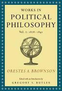 Orestes A. Brownson: Works in Political Philosophy, vol. 2:1828-1841 by Orestes Augustus Brownson, Gregory S. Butler