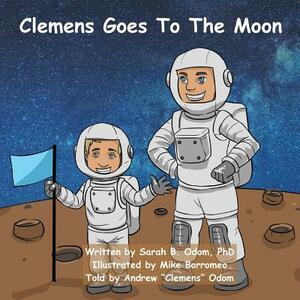 Clemens Goes To The Moon by Andrew Clemens Odom, Sarah B. Odom Phd