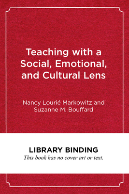 Teaching with a Social, Emotional, and Cultural Lens: A Framework for Educators and Teacher Educators by Nancy Lourié Markowitz, Suzanne M. Bouffard