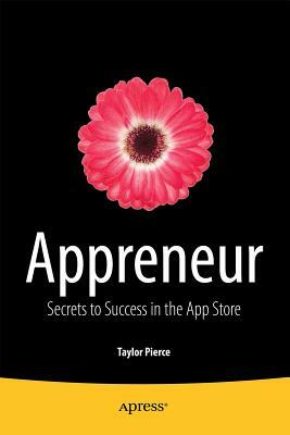 Appreneur: Secrets to Success in the App Store by Taylor Pierce