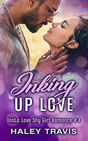 Inking Up Love: Insta Love Shy Girl Romance #4 by Haley Travis