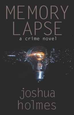 Memory Lapse: A Crime Novel by Joshua Holmes