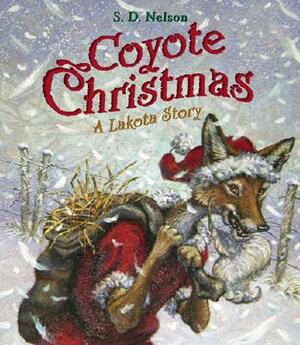 Coyote Christmas: A Lakota Story by S.D. Nelson