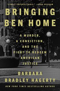 Bringing Ben Home: A Murder, a Conviction, and the Fight to Redeem American Justice by Barbara Bradley Hagerty