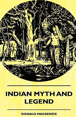 Indian Myth And Legend by Donald MacKenzie