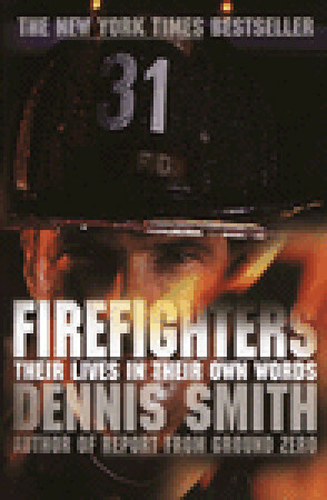 Firefighters: Their Lives in Their Own Words by Dennis Smith