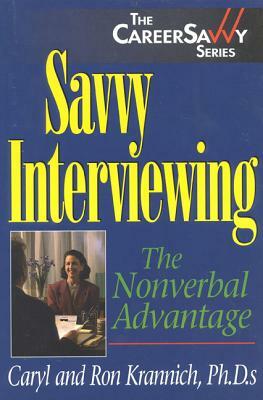 Savvy Interviewing: The Nonverbal Advantage by Caryl Rae Krannich, Ronald L. Krannich