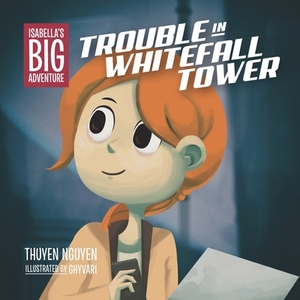 Isabella's Big Adventure: Trouble in Whitefall Tower by Thuyen Nguyen
