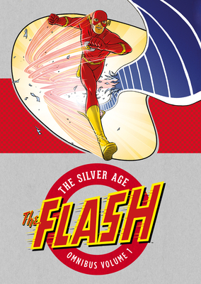 The Flash: The Silver Age Omnibus, Volume 1 by John Broome, Robert Kanigher