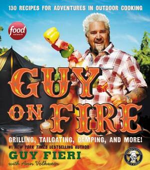 Guy on Fire: 130 Recipes for Adventures in Outdoor Cooking by Guy Fieri