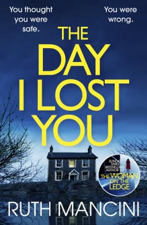 The Day I Lost You by Ruth Mancini