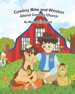 Cowboy Mike and Winston Attend Cowboy Church by Michael Eastwood, Michael Eastwood, Lily Cooper, Katryna Eastwood