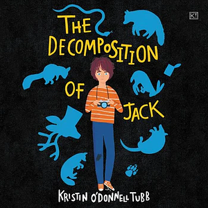 The Decomposition of Jack by Kristin O'Donnell Tubb