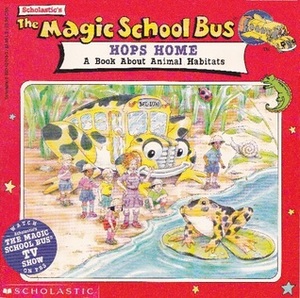 The Magic School Bus Hops Home: A Book About Animal Habitats by Nancy Stevenson, Patricia Relf