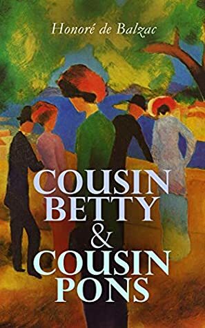 Cousin Betty & Cousin Pons: The Poor Relations Series by Ellen Marriage, Honoré de Balzac