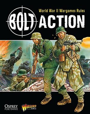 Bolt Action: World War II Wargames Rules: World War II Wargaming Rules by Rick Priestley, Alessio Cavatore