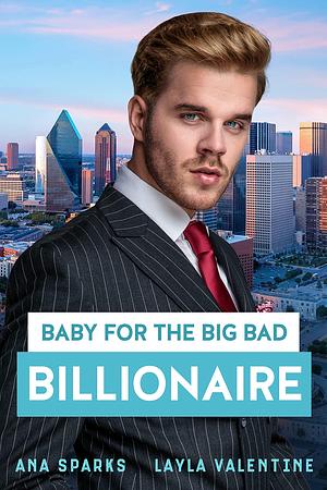 Baby For The Big Bad Billionaire by Ana Sparks, Ana Sparks, Layla Valentine