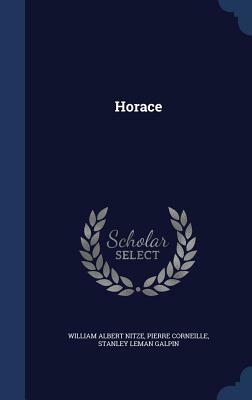 Horace by Stanley Leman Galpin, William Albert Nitze, Pierre Corneille