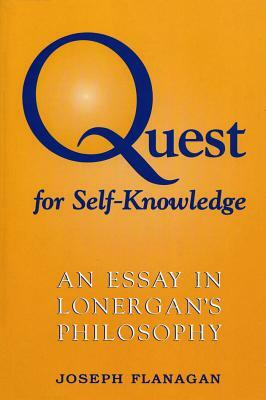 Quest for Self-Knowledge: An Essay in Lonergan's Philosophy by Joseph Flanagan