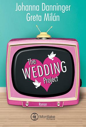 The Wedding Project: Ehe auf den ersten Blick by Johanna Danninger, Greta Milán