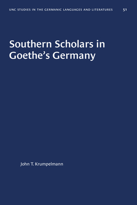 Southern Scholars in Goethe's Germany by John T. Krumpelmann
