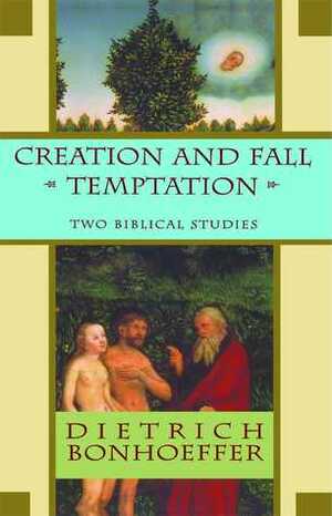 Creation and Fall Temptation: Two Biblical Studies by Dietrich Bonhoeffer