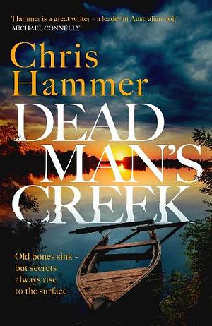 Dead Man's Creek: A darkly atmospheric, simmering crime thriller spanning generations by Chris Hammer