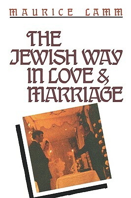 Jewish Way in Love and Marriage by Maurice Lamm