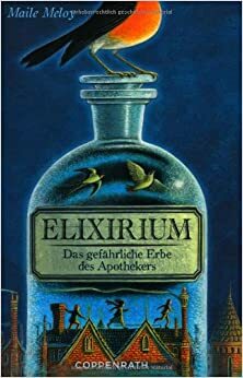 Elixirium - Das gefährliche Erbe des Apothekers by Maile Meloy