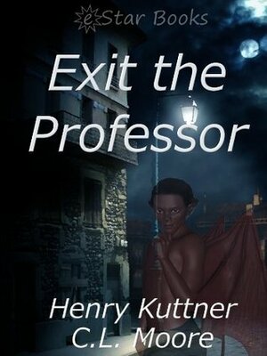 Exit the Professor by Henry Kuttner, C.L. Moore