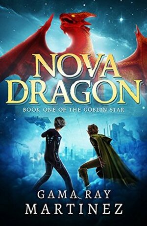 Nova Dragon (Goblin Star #1) by Gama Ray Martinez