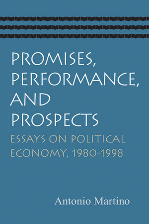 Promises, Performance, and Prospects: Essays on Political Economy, 1980–1998 by Antonio Martino