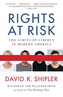 Rights at Risk: The Limits of Liberty in Modern America by David K. Shipler