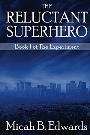 The Reluctant Superhero by Micah B. Edwards