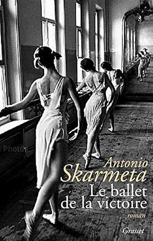 Le Ballet De La Victoire: Roman by Antonio Skármeta, Antonio Skármeta