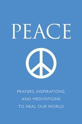 Peace: Prayers, Inspirations, and Meditations to Heal Our World by June Eding