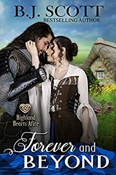 Forever and Beyond: Highland Hearts Afire - Time Travel Romance by B.J. Scott