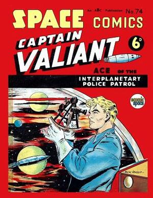 Space Comics #74: Captain Valiant Ace of the Interplanetary Police Patrol by Arnold Book Company