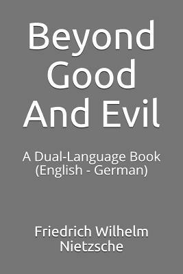 Beyond Good and Evil: A Dual-Language Book (English - German) by Friedrich Nietzsche