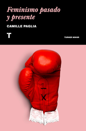 Feminismo pasado y presente by Gabriela Bustelo, Camille Paglia