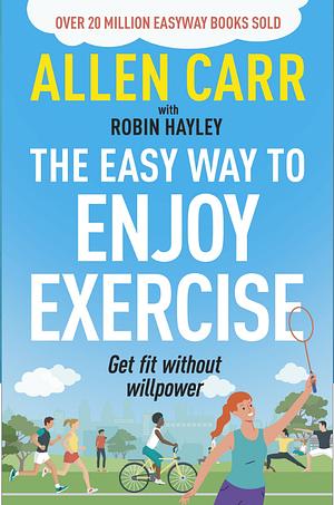 The Easy Way to Enjoy Exercise by Allen Carr