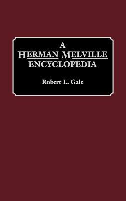 A Herman Melville Encyclopedia by Robert L. Gale