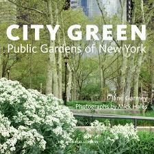 City Green: Public Gardens of New York by Mick Hales, Jane Garmey